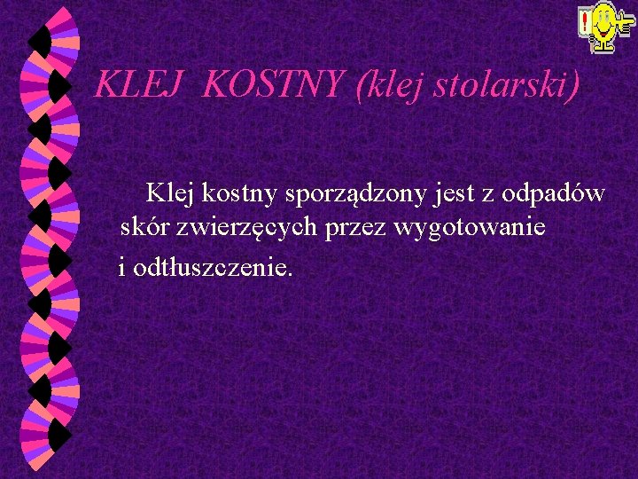KLEJ KOSTNY (klej stolarski) Klej kostny sporządzony jest z odpadów skór zwierzęcych przez wygotowanie