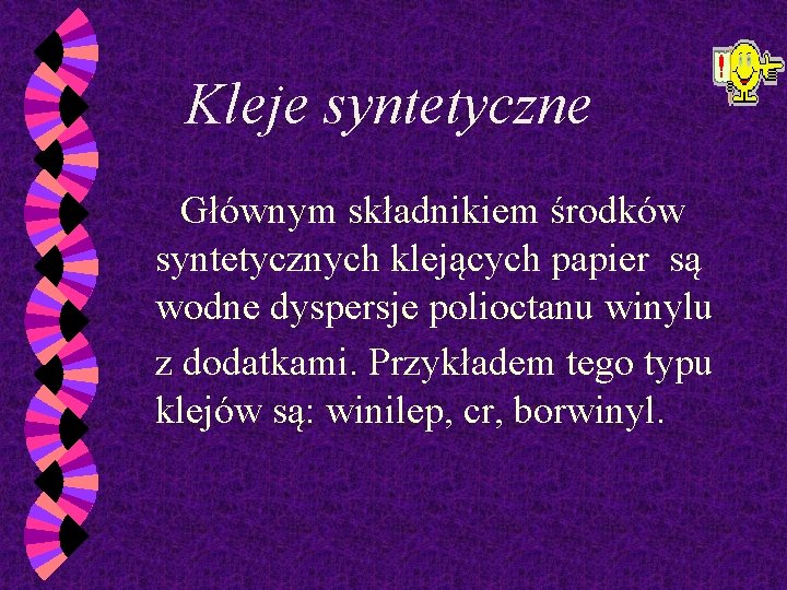 Kleje syntetyczne Głównym składnikiem środków syntetycznych klejących papier są wodne dyspersje polioctanu winylu z