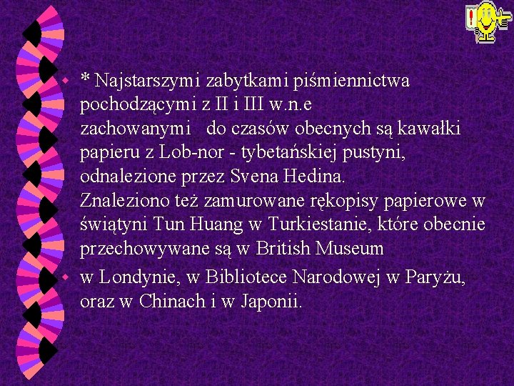 * Najstarszymi zabytkami piśmiennictwa pochodzącymi z II i III w. n. e zachowanymi do