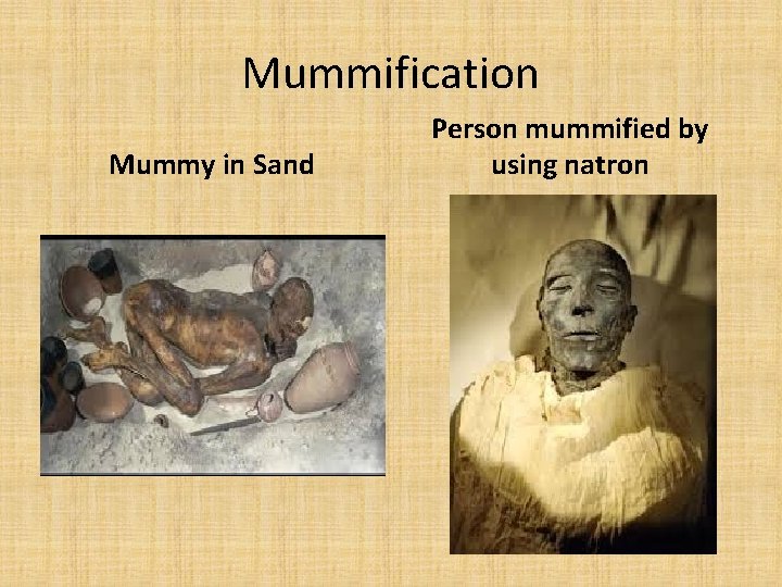 Mummification Mummy in Sand Person mummified by using natron 