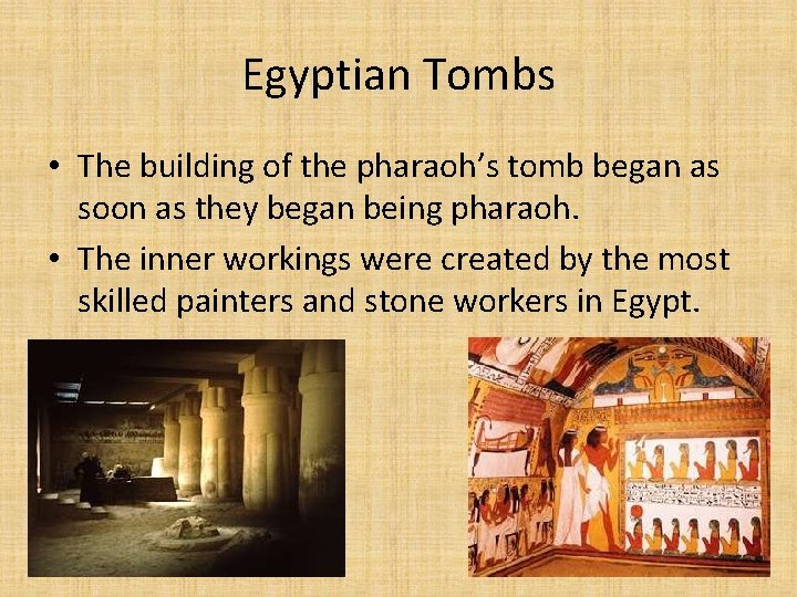 Egyptian Tombs • The building of the pharaoh’s tomb began as soon as they