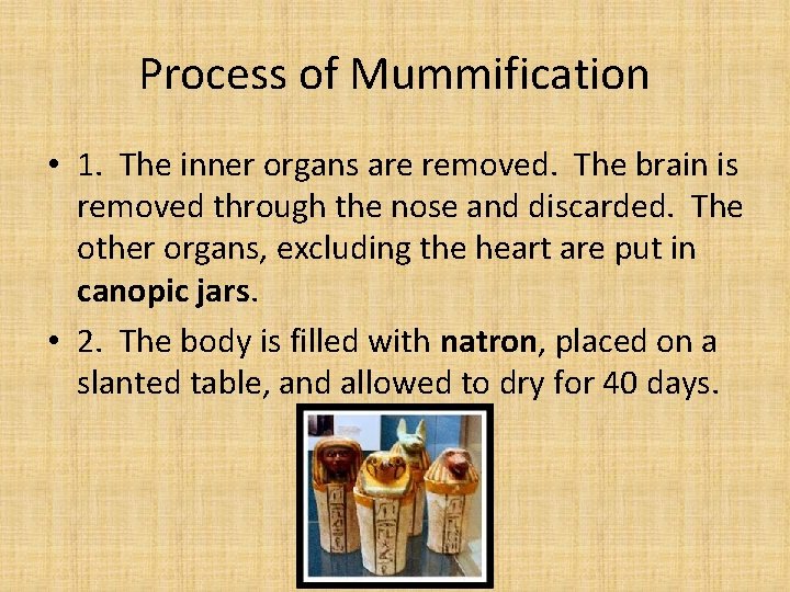 Process of Mummification • 1. The inner organs are removed. The brain is removed