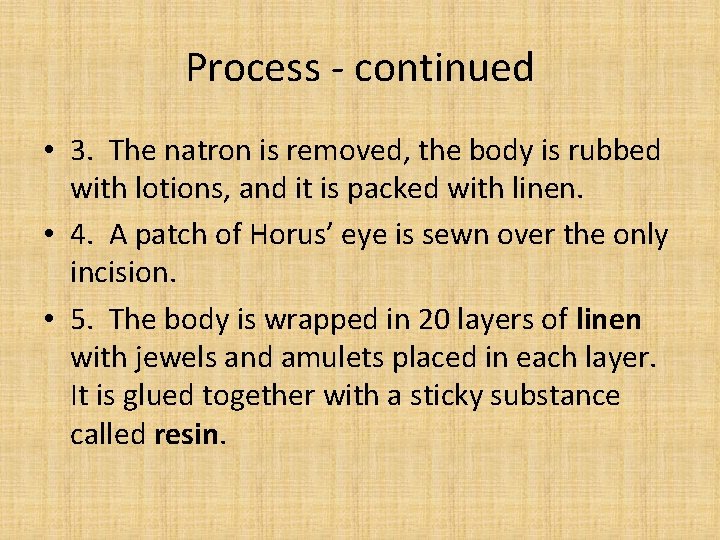 Process - continued • 3. The natron is removed, the body is rubbed with