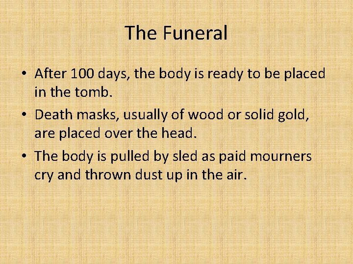 The Funeral • After 100 days, the body is ready to be placed in