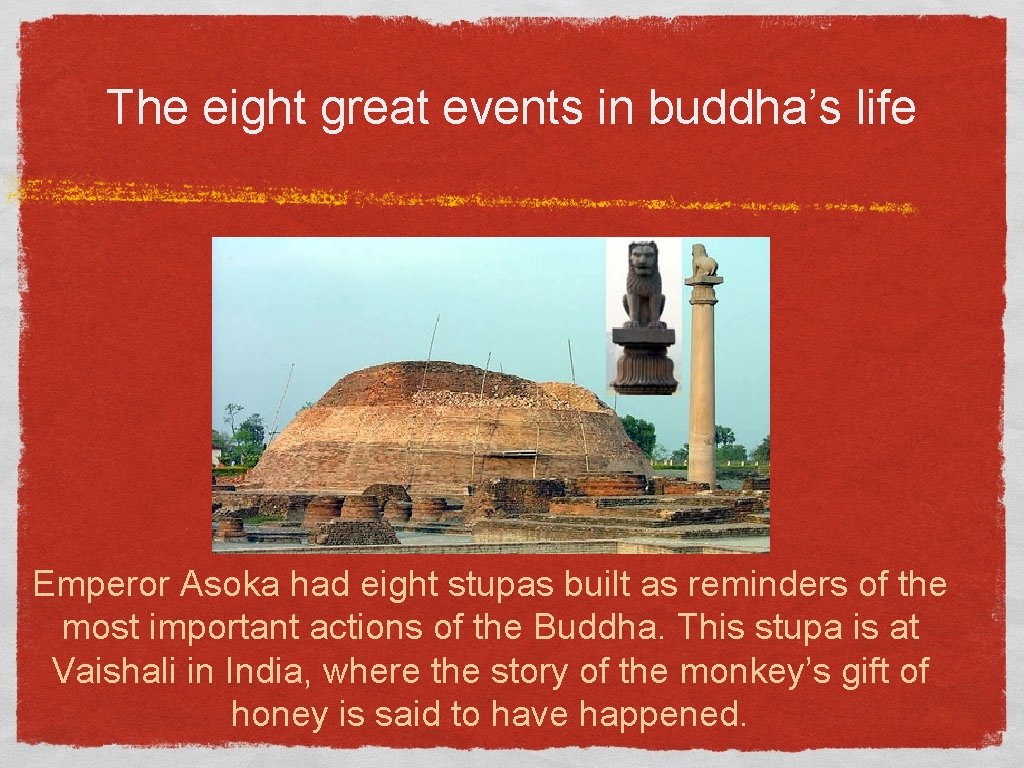 The eight great events in buddha’s life Emperor Asoka had eight stupas built as