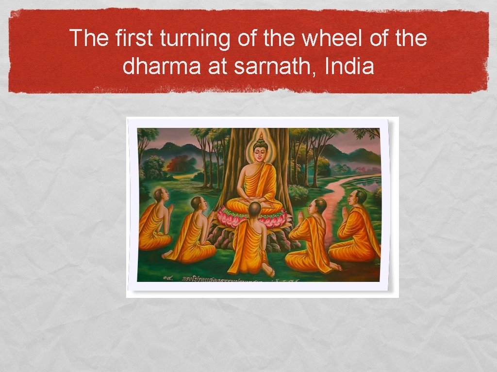 The first turning of the wheel of the dharma at sarnath, India 