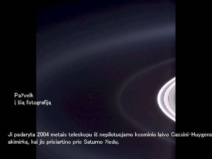 Héla aquí, pues: Pažvelk į šią fotografiją Ji padaryta 2004 metais teleskopu iš nepilotuojamo