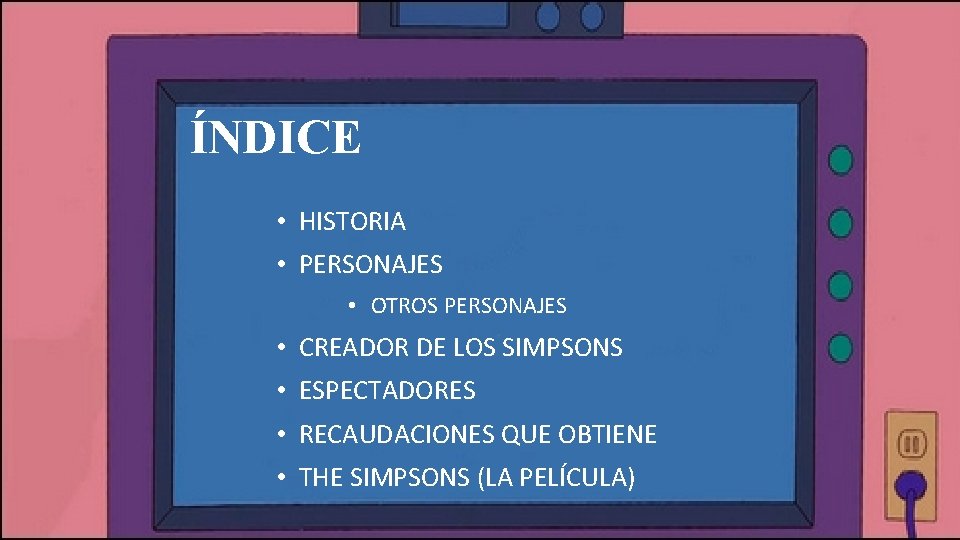 ÍNDICE • HISTORIA • PERSONAJES • OTROS PERSONAJES • CREADOR DE LOS SIMPSONS •