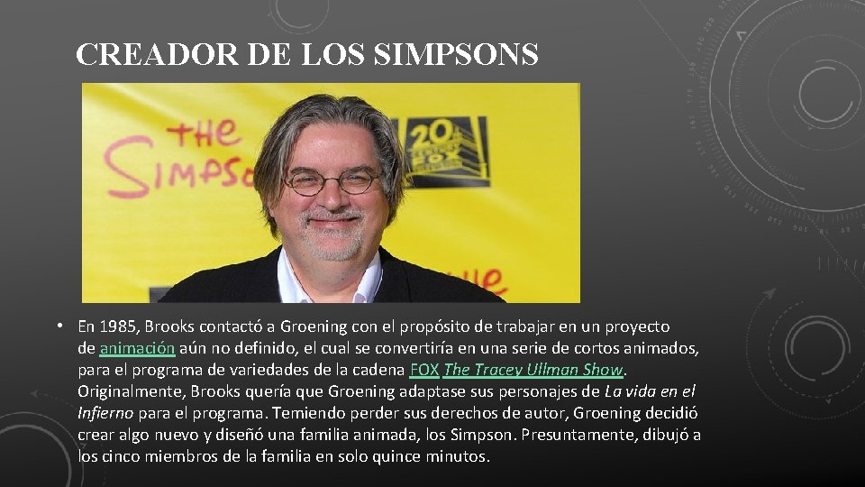 CREADOR DE LOS SIMPSONS • En 1985, Brooks contactó a Groening con el propósito