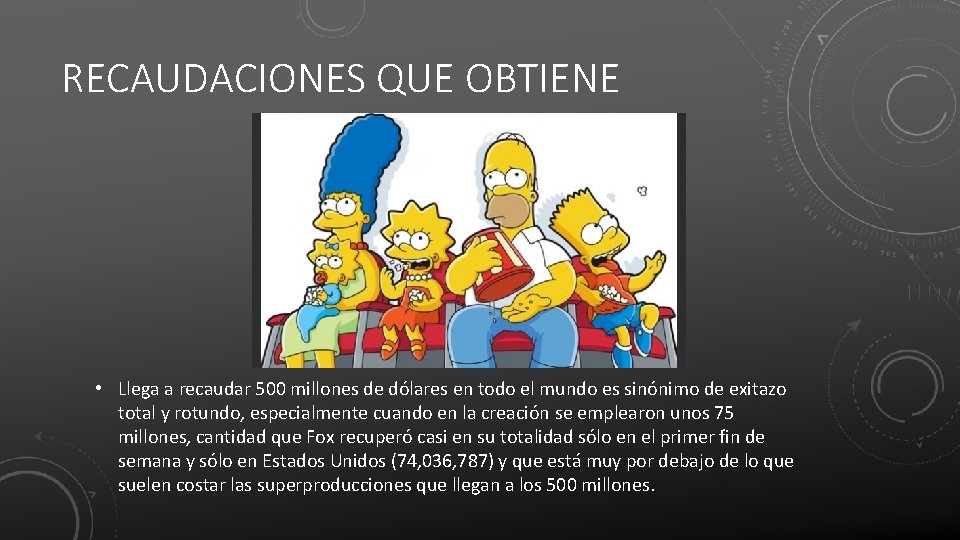 RECAUDACIONES QUE OBTIENE • Llega a recaudar 500 millones de dólares en todo el