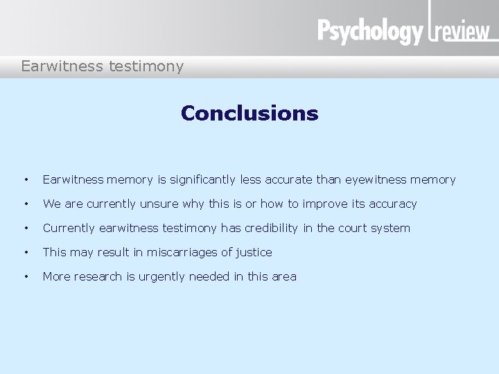 Earwitness testimony Conclusions • Earwitness memory is significantly less accurate than eyewitness memory •