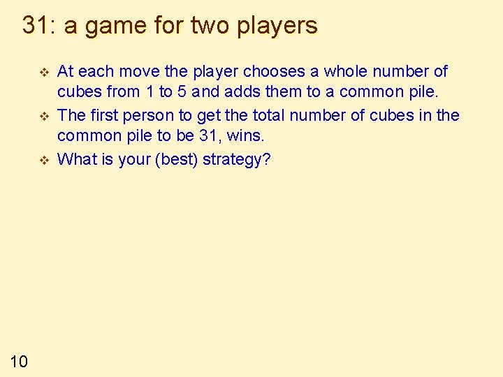 31: a game for two players v v v 10 At each move the