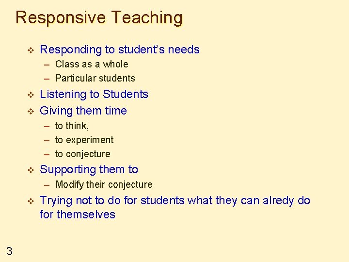 Responsive Teaching v Responding to student’s needs – Class as a whole – Particular