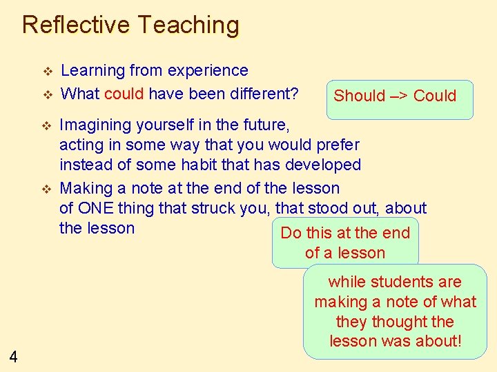 Reflective Teaching v v 4 Learning from experience What could have been different? Should
