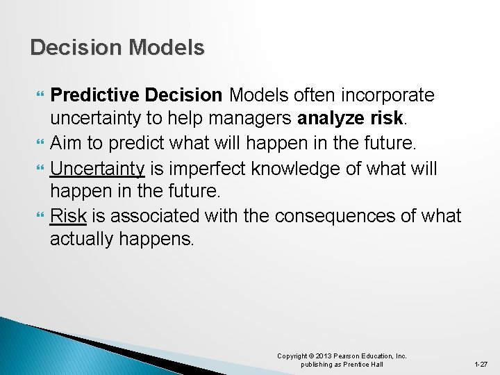 Decision Models Predictive Decision Models often incorporate uncertainty to help managers analyze risk. Aim