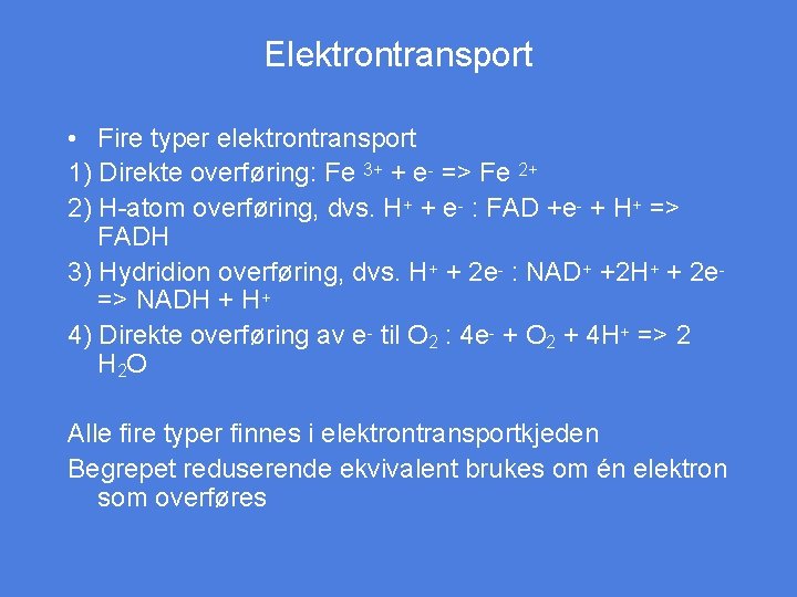 Elektrontransport • Fire typer elektrontransport 1) Direkte overføring: Fe 3+ + e- => Fe