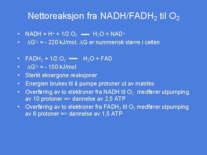 Nettoreaksjon fra NADH/FADH 2 til O 2 • NADH + H+ + 1/2 O