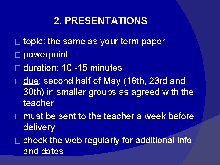 2. PRESENTATIONS � topic: the same as your term paper � powerpoint � duration: