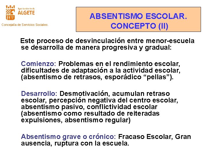 Concejalía de Servicios Sociales. ABSENTISMO ESCOLAR. CONCEPTO (II) Este proceso de desvinculación entre menor-escuela