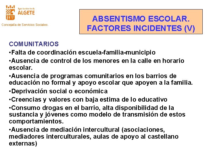 Concejalía de Servicios Sociales. ABSENTISMO ESCOLAR. FACTORES INCIDENTES (V) COMUNITARIOS • Falta de coordinación