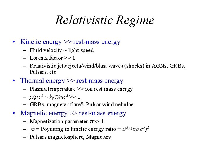 Relativistic Regime • Kinetic energy >> rest-mass energy – Fluid velocity ~ light speed