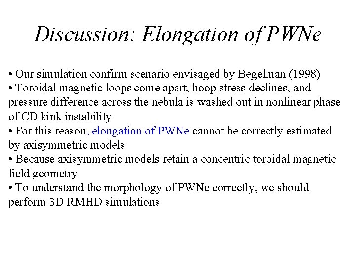 Discussion: Elongation of PWNe • Our simulation confirm scenario envisaged by Begelman (1998) •