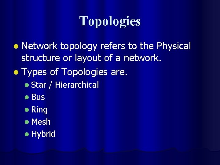 Topologies l Network topology refers to the Physical structure or layout of a network.