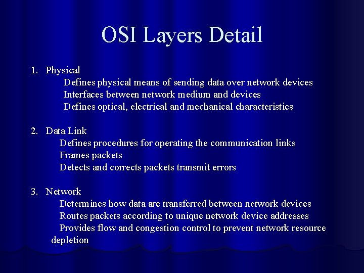 OSI Layers Detail 1. Physical Defines physical means of sending data over network devices