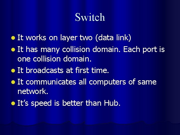 Switch l It works on layer two (data link) l It has many collision