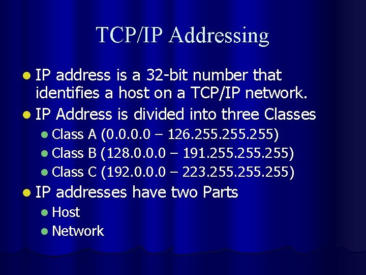 TCP/IP Addressing l IP address is a 32 -bit number that identifies a host