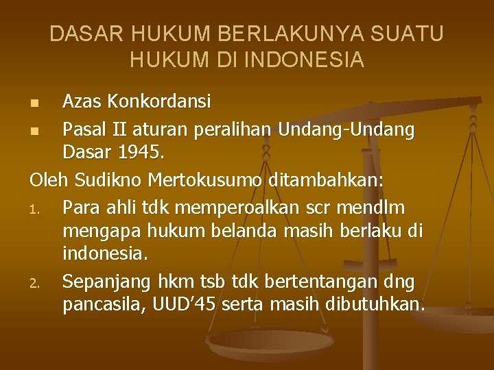 DASAR HUKUM BERLAKUNYA SUATU HUKUM DI INDONESIA Azas Konkordansi n Pasal II aturan peralihan