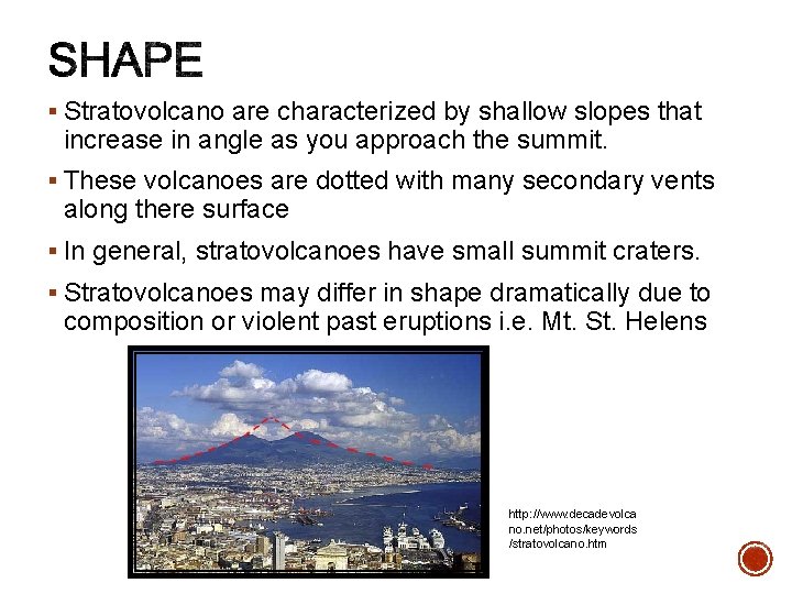 § Stratovolcano are characterized by shallow slopes that increase in angle as you approach