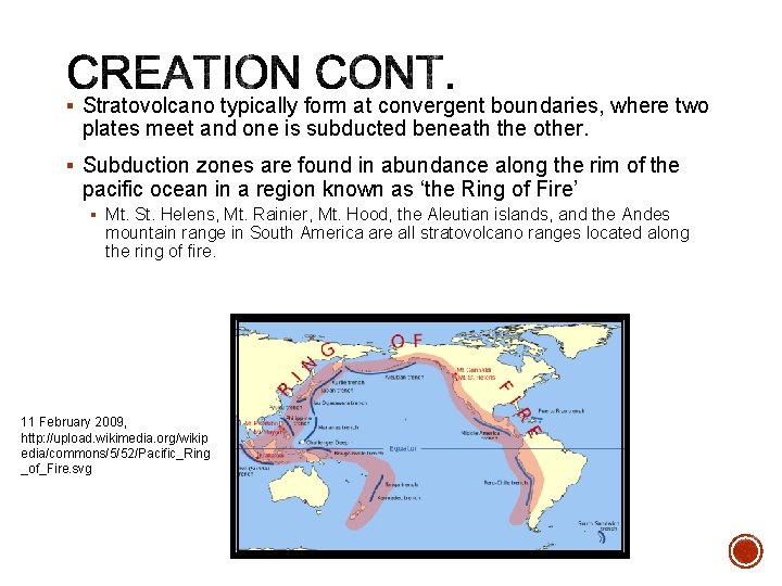 § Stratovolcano typically form at convergent boundaries, where two plates meet and one is