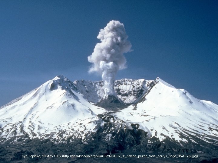 Lyn Topinka, 19 May 1982 (http: //en. wikipedia. org/wiki/File: MSH 82_st_helens_plume_from_harrys_ridge_05 -19 -82. jpg)