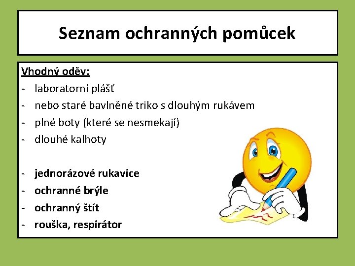 Seznam ochranných pomůcek Vhodný oděv: - laboratorní plášť - nebo staré bavlněné triko s