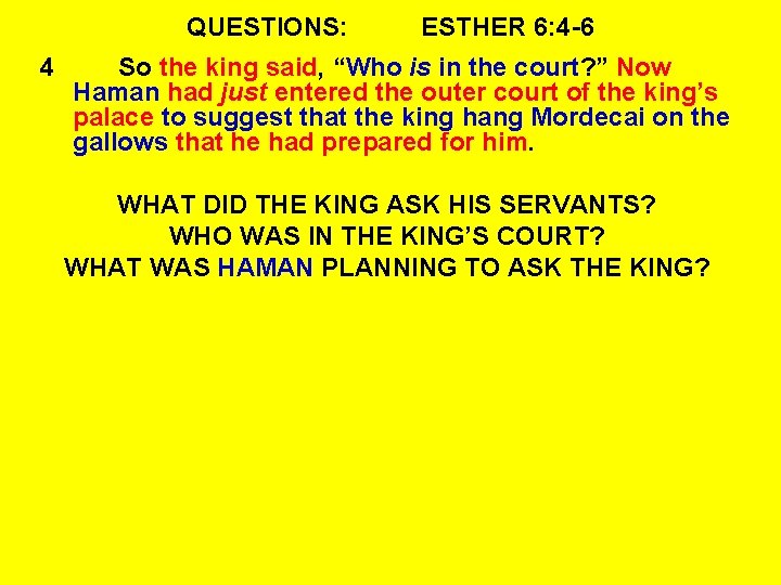 QUESTIONS: 4 ESTHER 6: 4 -6 So the king said, “Who is in the