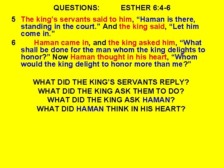 QUESTIONS: ESTHER 6: 4 -6 5 The king’s servants said to him, “Haman is