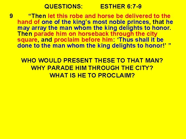 QUESTIONS: 9 ESTHER 6: 7 -9 “Then let this robe and horse be delivered