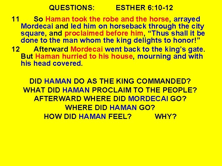 QUESTIONS: ESTHER 6: 10 -12 11 So Haman took the robe and the horse,