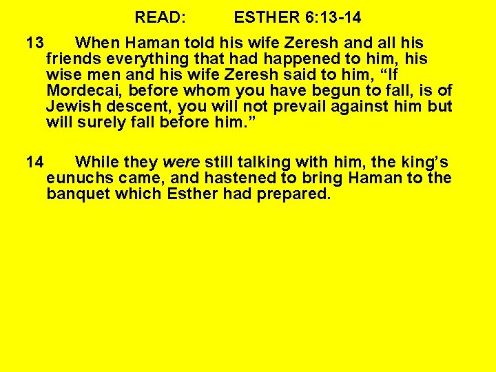 READ: ESTHER 6: 13 -14 13 When Haman told his wife Zeresh and all