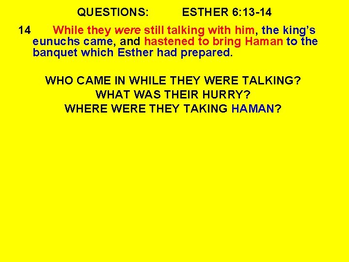 QUESTIONS: 14 ESTHER 6: 13 -14 While they were still talking with him, the