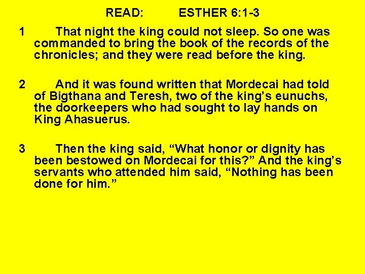 READ: ESTHER 6: 1 -3 1 That night the king could not sleep. So