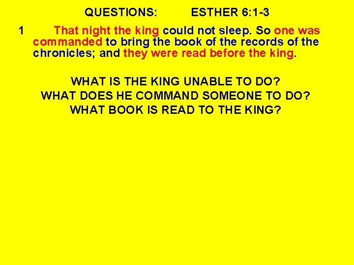 QUESTIONS: 1 ESTHER 6: 1 -3 That night the king could not sleep. So