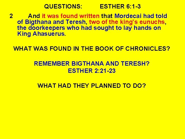 QUESTIONS: 2 ESTHER 6: 1 -3 And it was found written that Mordecai had