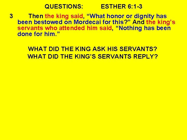 QUESTIONS: 3 ESTHER 6: 1 -3 Then the king said, “What honor or dignity