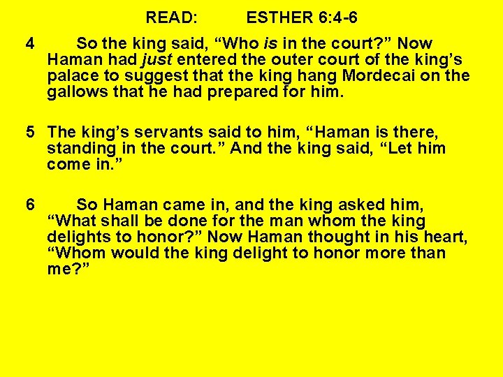 READ: 4 ESTHER 6: 4 -6 So the king said, “Who is in the