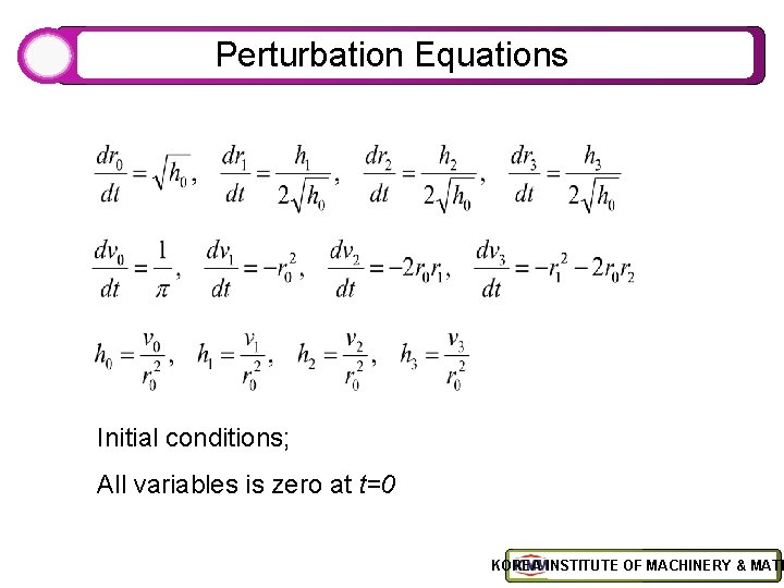 Perturbation Equations Initial conditions; All variables is zero at t=0 KOREA INSTITUTE OF MACHINERY