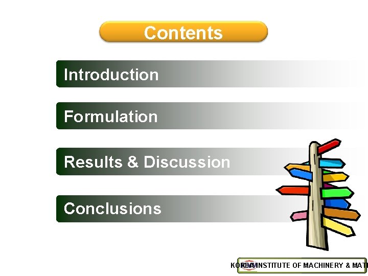 Contents Introduction Formulation Results & Discussion Conclusions KOREA INSTITUTE OF MACHINERY & MATE 