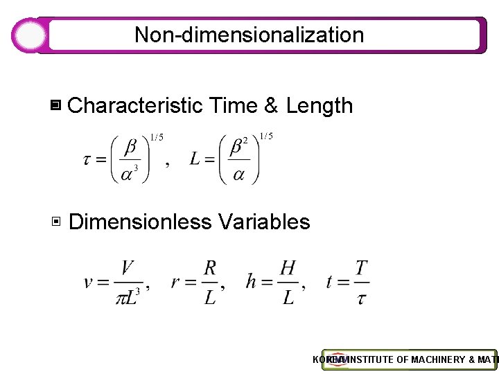 Non-dimensionalization ▣ Characteristic Time & Length ▣ Dimensionless Variables KOREA INSTITUTE OF MACHINERY &