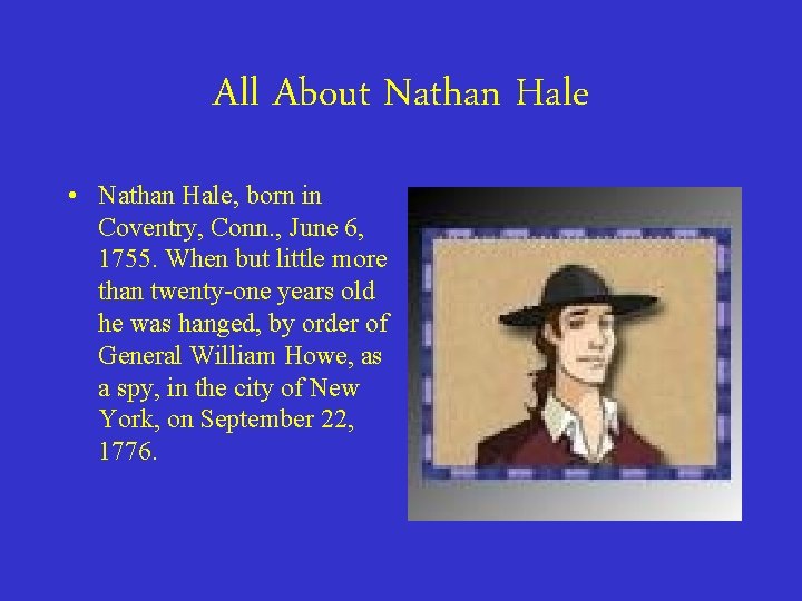 All About Nathan Hale • Nathan Hale, born in Coventry, Conn. , June 6,